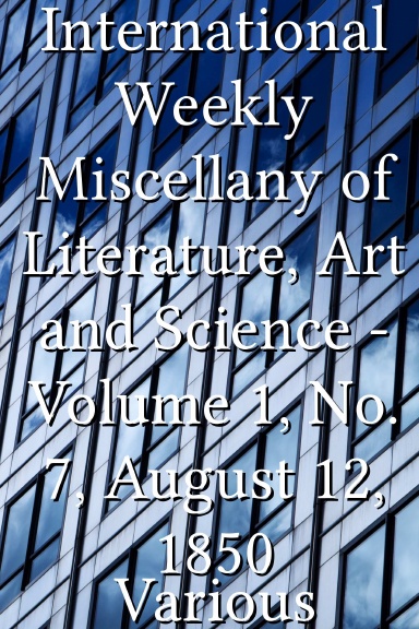 International Weekly Miscellany of Literature, Art and Science - Volume 1, No. 7, August 12, 1850