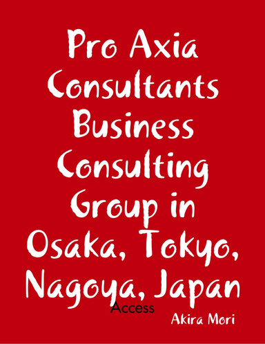 Pro Axia Consultants Business Consulting Group in Osaka, Tokyo, Nagoya, Japan: Access