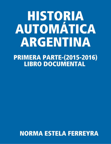 HISTORIA AUTOMÁTICA ARGENTINA- PRIMERA PARTE-LIBRO DOCUMENTAL
