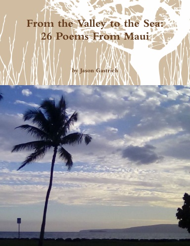 From the Valley to the Sea: 26 Poems From Maui