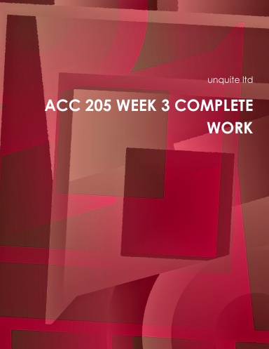 ACC 205 WEEK 3 COMPLETE WORK