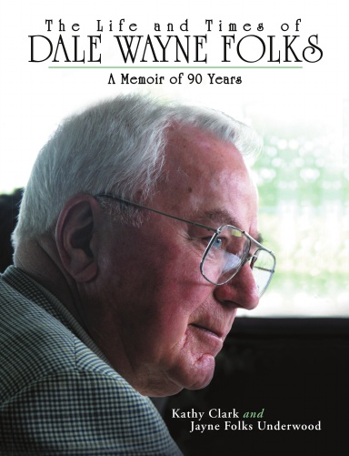 The Life and Times of Dale Wayne Folks: A Memoir of 90 Years