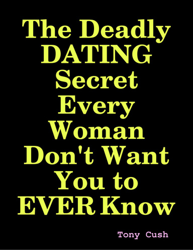 The Deadly Dating Secret Every Woman Don't Want You to Ever Know