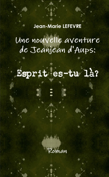 Une nouvelle aventure de Jeanjean d'Aups: Esprit es-tu là ?