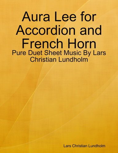 Aura Lee for Accordion and French Horn - Pure Duet Sheet Music By Lars Christian Lundholm
