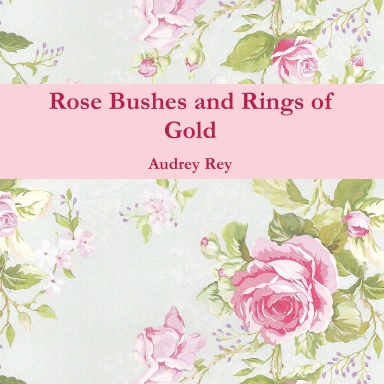 Rose Bushes and Rings of Gold