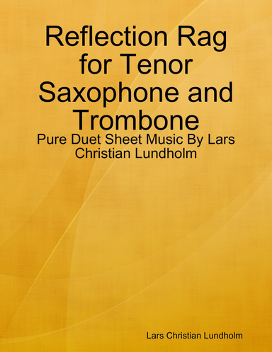 Reflection Rag for Tenor Saxophone and Trombone - Pure Duet Sheet Music By Lars Christian Lundholm