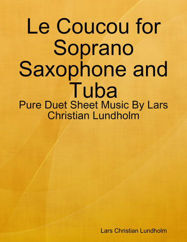 Le Coucou for Soprano Saxophone and Tuba - Pure Duet Sheet Music By Lars Christian Lundholm