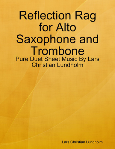 Reflection Rag for Alto Saxophone and Trombone - Pure Duet Sheet Music By Lars Christian Lundholm