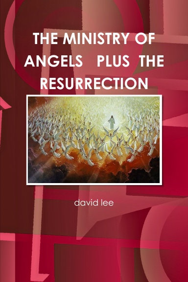 THE MINISTRY OF ANGELS   PLUS  THE RESURRECTION