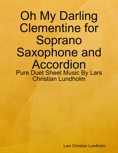 Oh My Darling Clementine for Soprano Saxophone and Accordion - Pure Duet Sheet Music By Lars Christian Lundholm