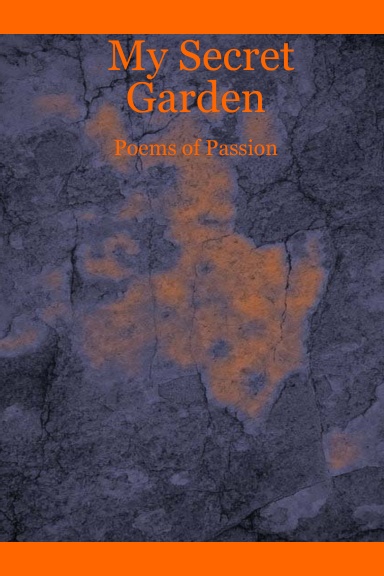 My Secret Garden:  Poems of Passion
