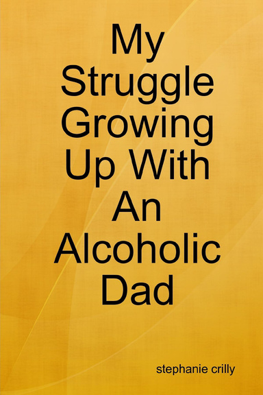 My Struggle Growing Up With An Alcoholic Dad