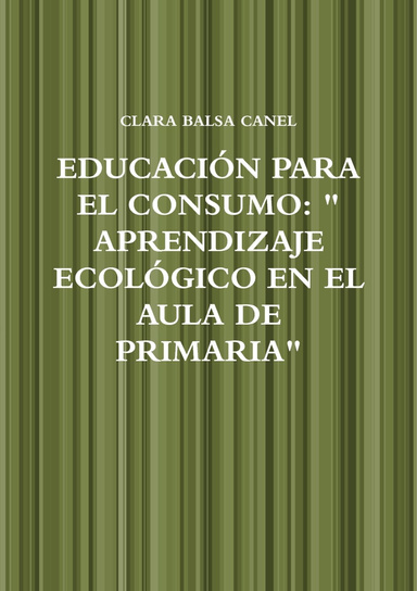 EDUCACIÓN PARA EL CONSUMO: " APRENDIZAJE ECOLÓGICO EN EL AULA DE PRIMARIA"