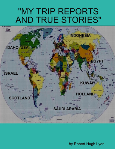 "MY TRIP REPORTS AND TRUE STORIES"