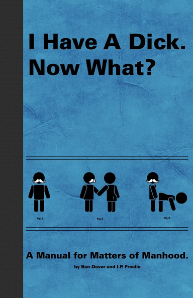 I Have A Dick. Now What?