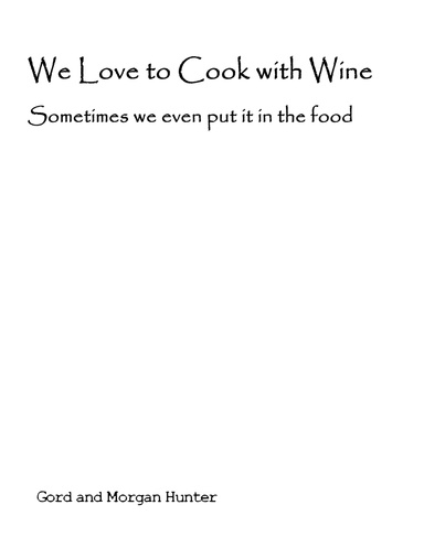 We Love to Cook With Wine, Sometimes We Even Put it in the Food