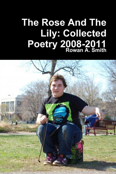 The Rose And The Lily: Collected Poetry 2008-2011