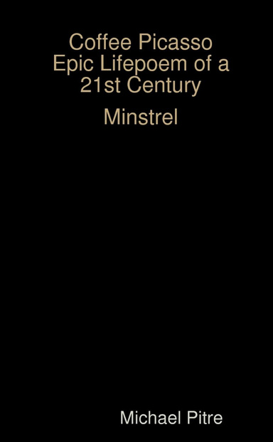 Coffee Picasso Epic Lifepoem of a 21st Century Minstrel