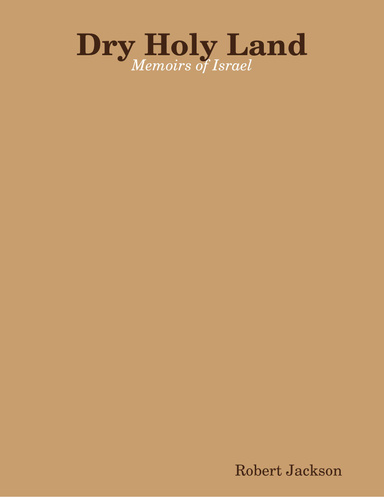 Dry Holy Land: Memoirs of Israel