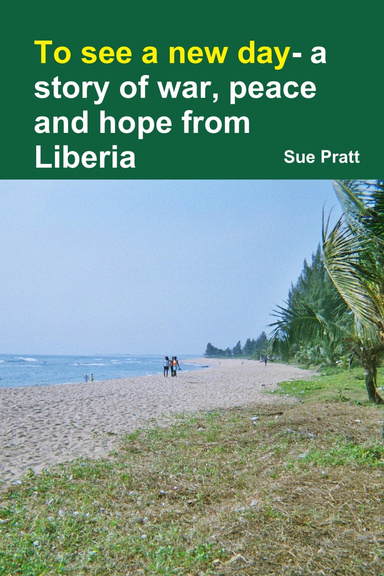 To see a new day- a story of war, peace and hope from Liberia