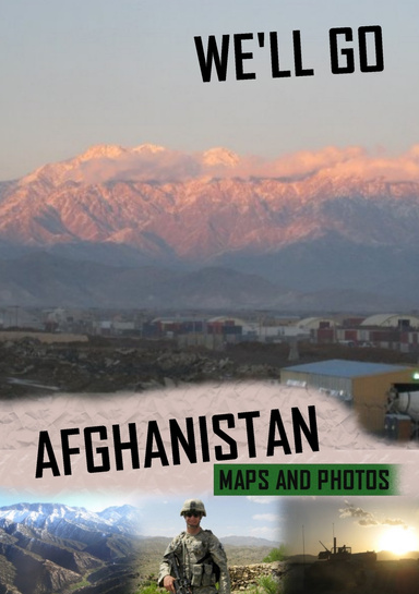 We'll Go Afghanistan: Maps and Photos