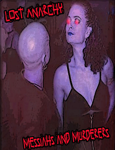 Lost Anarchy: Messiahs and Murderers