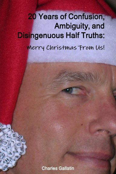 20 Years of Confusion, Ambiguity, and Disingenuous Half Truths: Merry Christmas From Us!