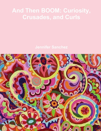 And Then BOOM: Curiosity, Crusades, and Curls