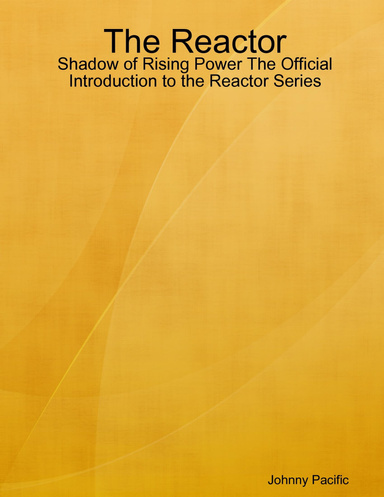 The Reactor: Shadow of Rising Power The Official Introduction to the Reactor Series