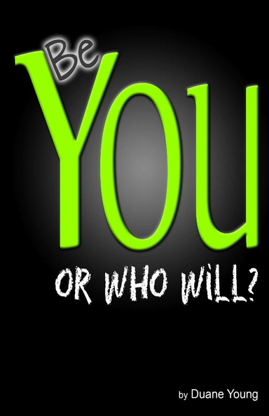 Be You... Or Who Will?