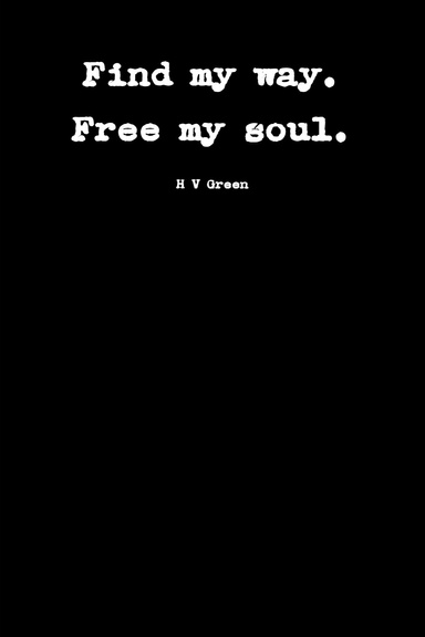 Find my way. Free my soul.