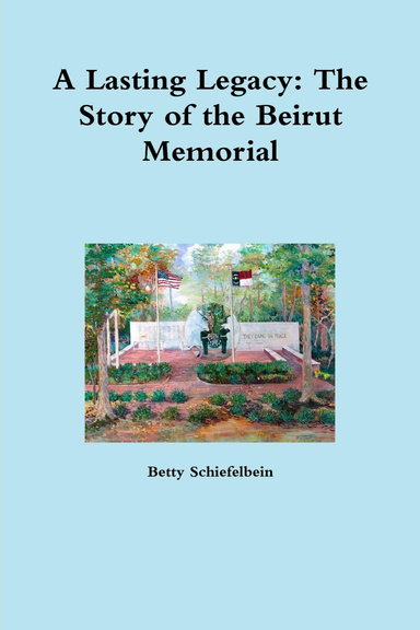 A Lasting Legacy: The Story of the Beirut Memorial