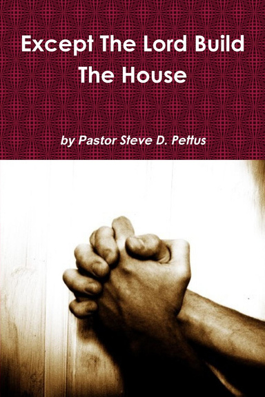 Except The Lord Build The House