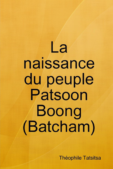 La naissance du peuple Patsoon Boong (Batcham)
