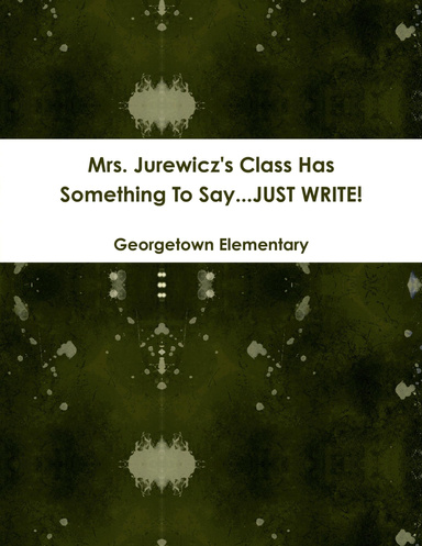 Mrs. Jurewicz's Class Has Something To Say...JUST WRITE!