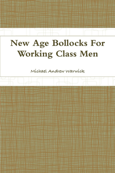 New Age Bollocks For Working Class Men
