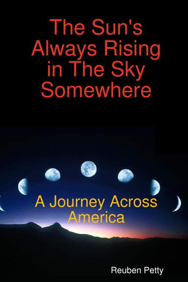 The Sun's Always Rising in The Sky Somewhere: A Journey Across America
