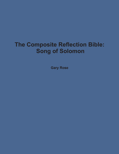 The Composite Reflection Bible: Song of Solomon