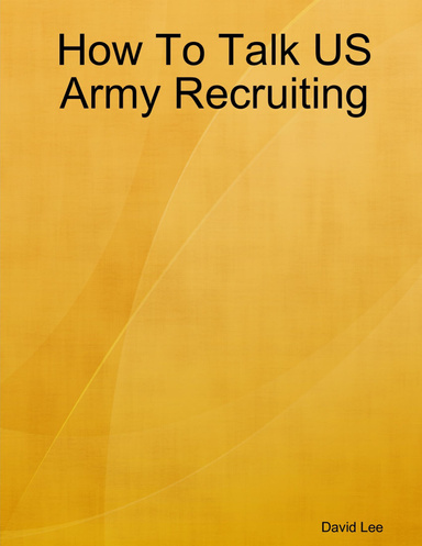 How To Talk US Army Recruiting