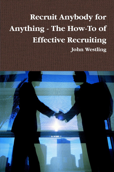 Recruit Anybody for Anything - The How-To of Effective Recruiting