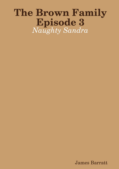 The Brown Family Episode 3: Naughty Sandra