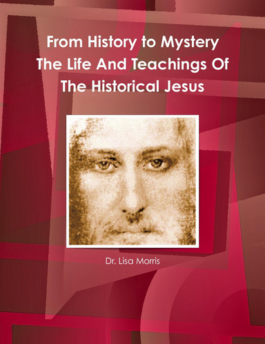 From History to Mystery        The Life And Teachings Of  The Historical Jesus