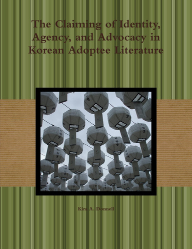 The Claiming of Identity, Agency, and Advocacy in Korean Adoptee Literature