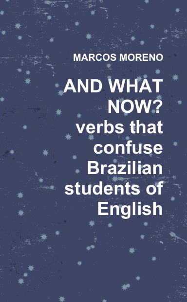 AND WHAT NOW? Verbs for Brazilian Students of English