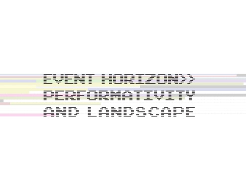 Event Horizon: Performativity and Landscape