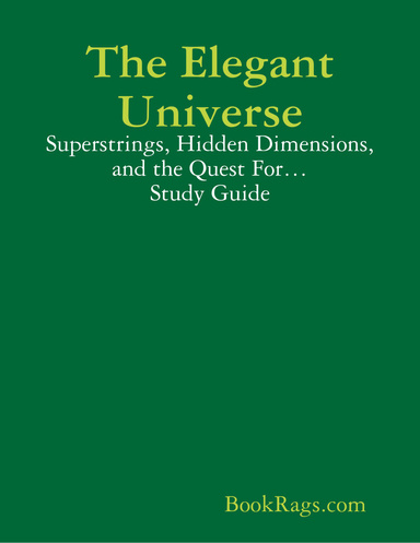 The Elegant Universe: Superstrings, Hidden Dimensions, and the Quest For… Study Guide