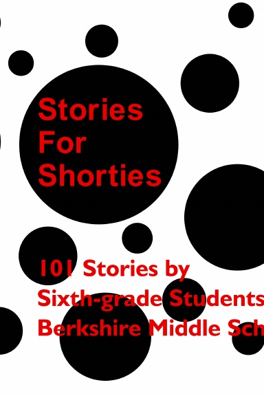Stories for Shorties: 101 Stories by Sixth-grade Students of Berkshire Middle School