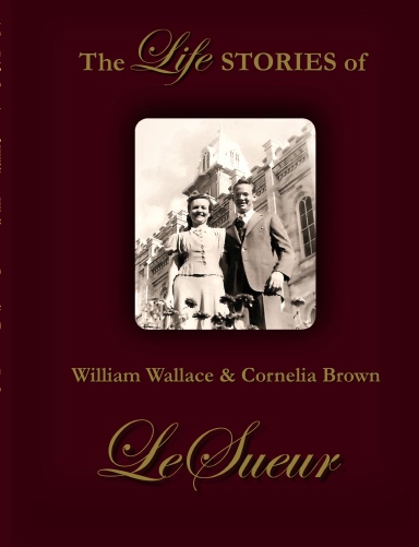 The Life Stories of William Wallace & Cornelia Brown LeSueur - Black & White Edition - March 2010
