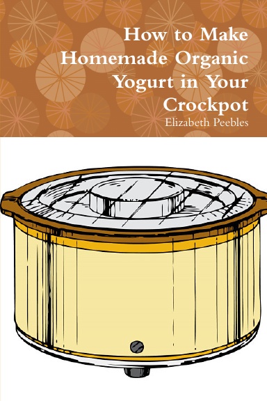 How to Make Homemade Organic Yogurt in Your Crockpot
